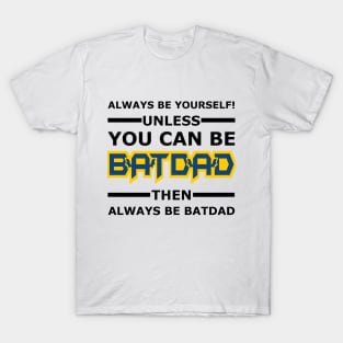 Batdad - Always Be Yourself T-Shirt